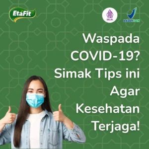 waspada COVID-19? simak tips ini agar kesehatanmu terjaga!